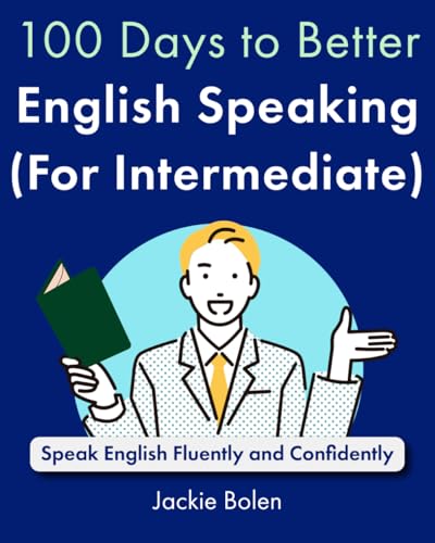 100 Days to Better English Speaking (for Intermediate): Speak English Fluently and Confidently (A+ English for Intermediate) von Independently published